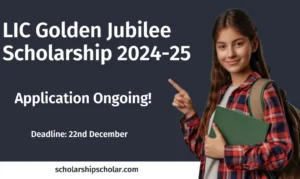 LIC Golden Jubilee Scholarship 2024-25 Apply Soon!